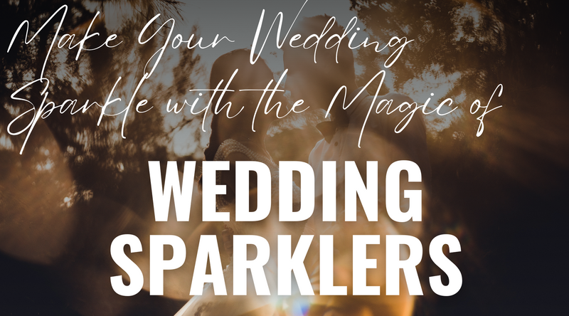 Make Your Wedding Sparkle with the Magic of Wedding Sparklers